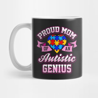 Proud Mom Of An Autistic Genius Mug